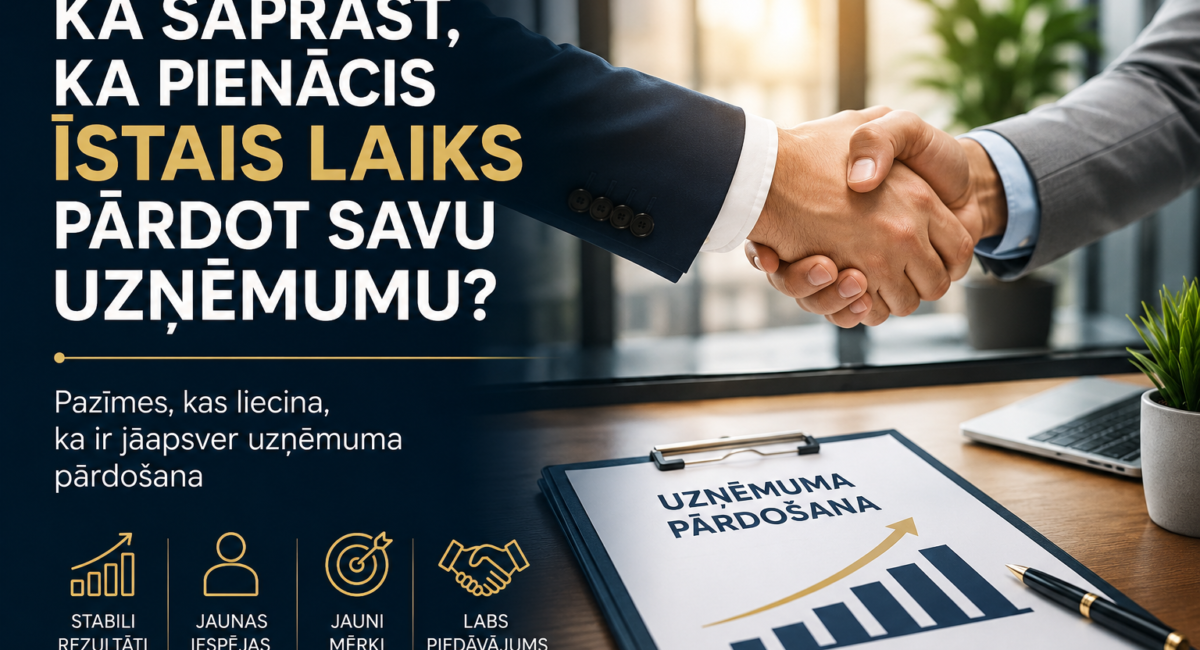 Vai ir īstais laiks pārdot savu biznesu? 7 svarīgi signāli